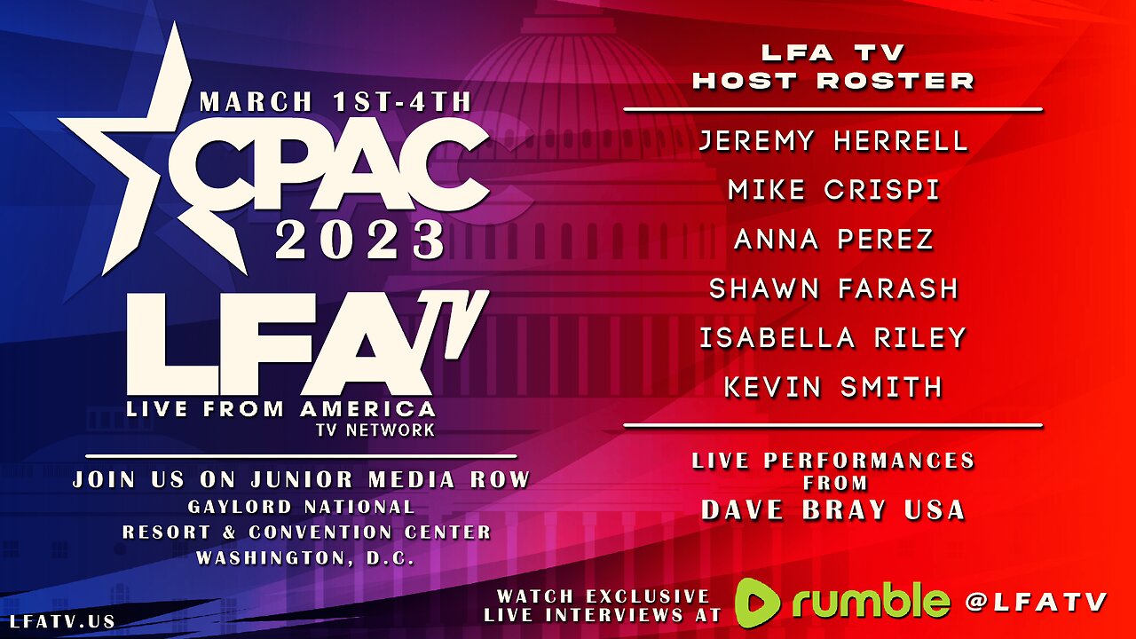 LFA TV LIVE AT CPAC! 3/2/23 DAY 1