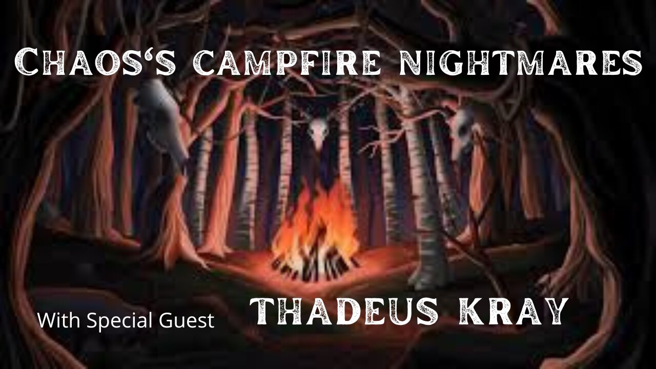 Chaos's Campfire Nightmares | with special guest Thadeus Kray