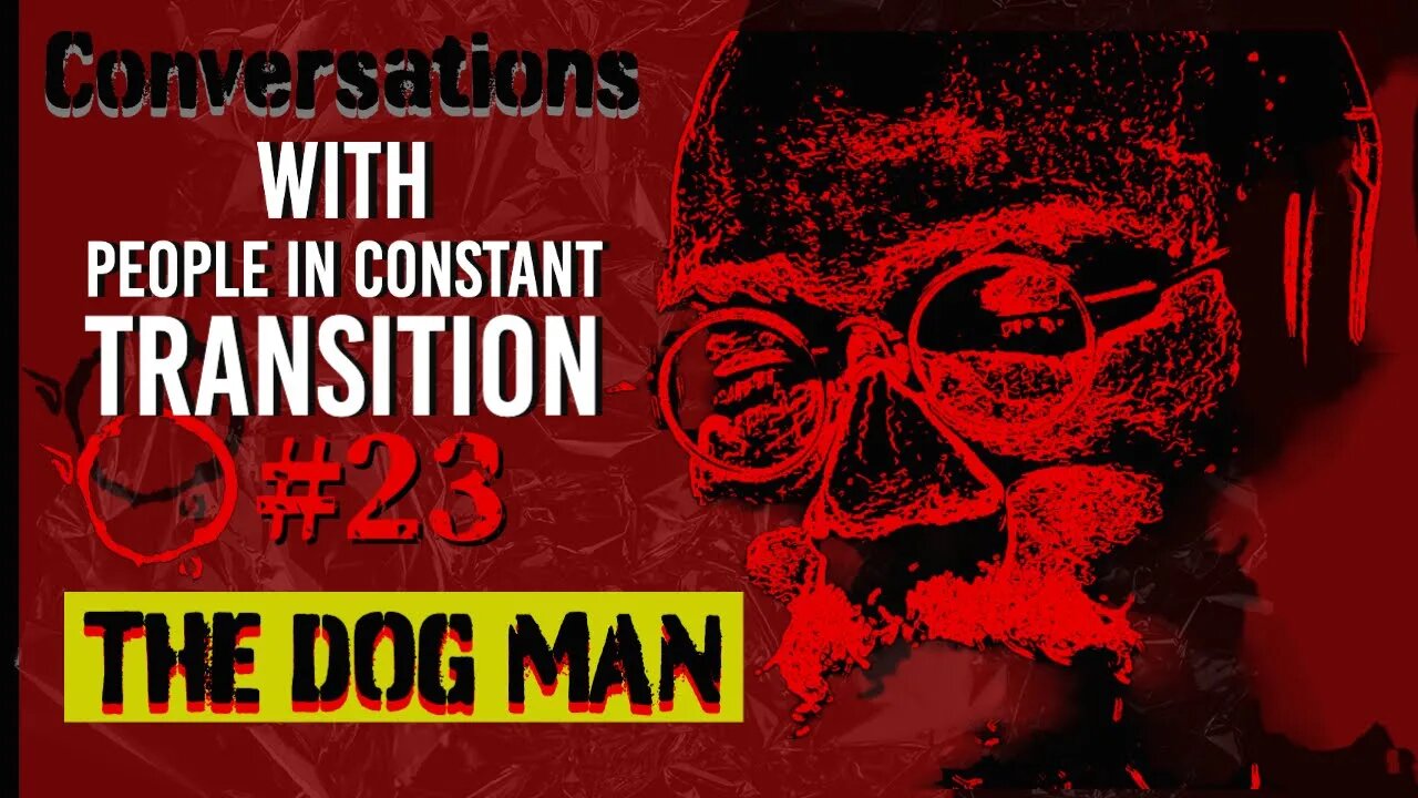 Conversations With People in Transition #23 The Dog Man