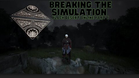 Black Desert Online Part 7 | Breaking the Simulation