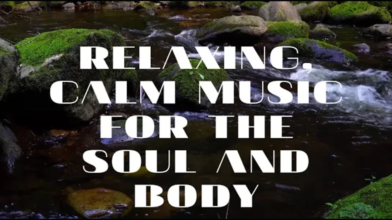 Relaxing, calm music for the soul and body