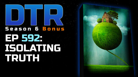 DTR S6 EP 592: Isolating Truth