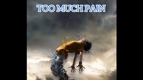 TOO MUCH PAIN