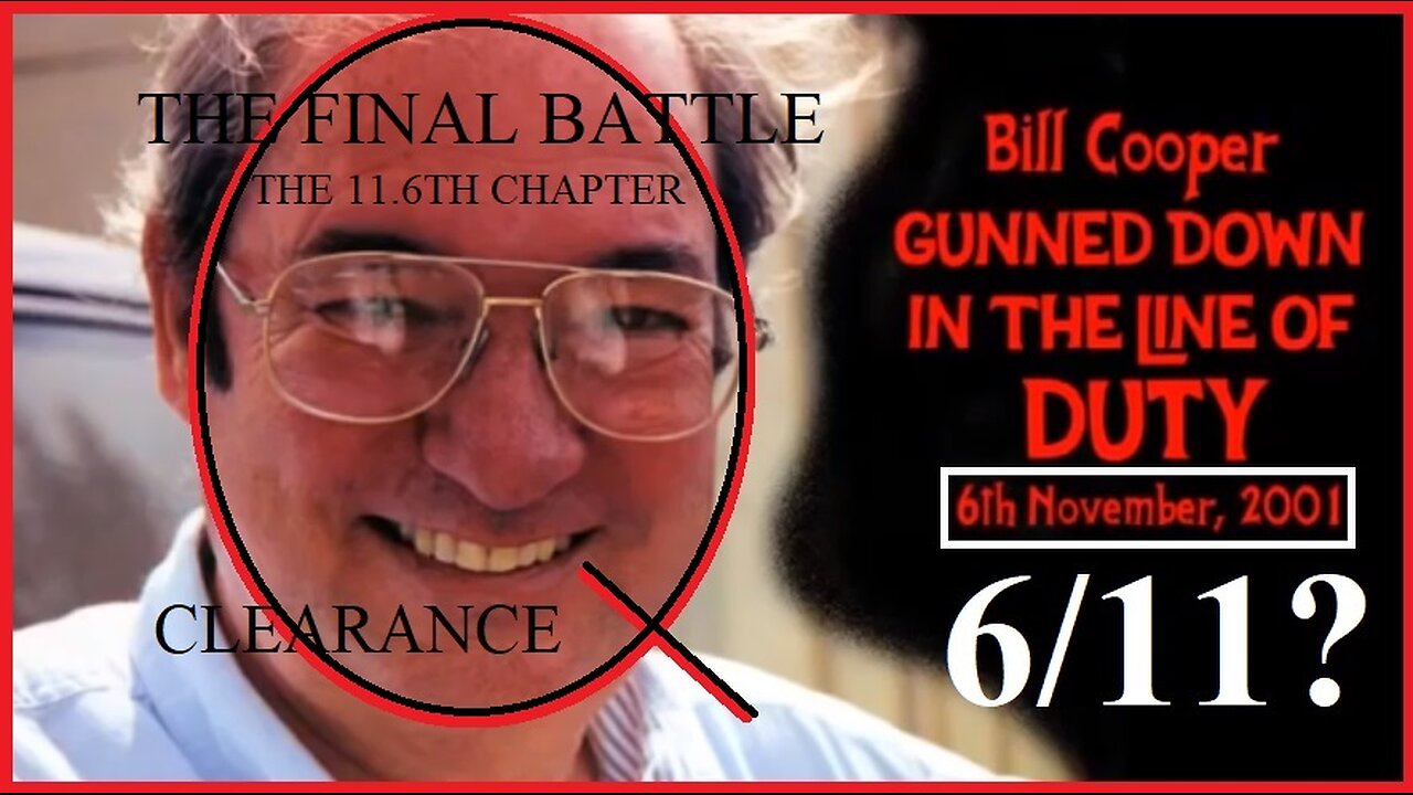 THE FINAL BATTLE- THE 11.6TH CHAPTER- IS HE ALIVE? WILLIAM COOPER. RIDICULOUS COINCIDENTAL DATES!