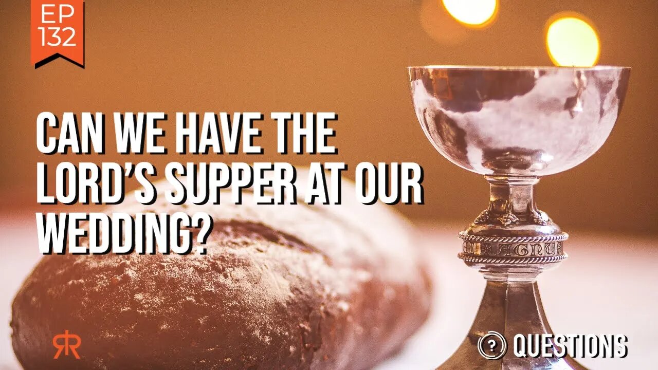 Can We Have The Lord’s Supper At Our Wedding?