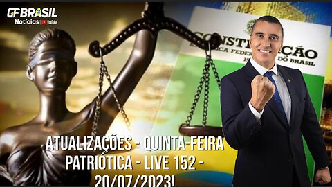 GF BRASIL Notícias - Atualizações das 21h - quinta-feira patriótica - Live 152 - 20/07/2023!