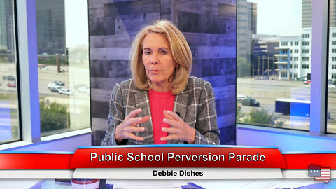 Public School Perversion Parade | Debbie Dishes 5.17.22