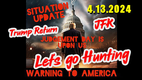 Situation Update 4-13-2024 ~ Trump - JFK, Let's go Hunting - White Hats Intel