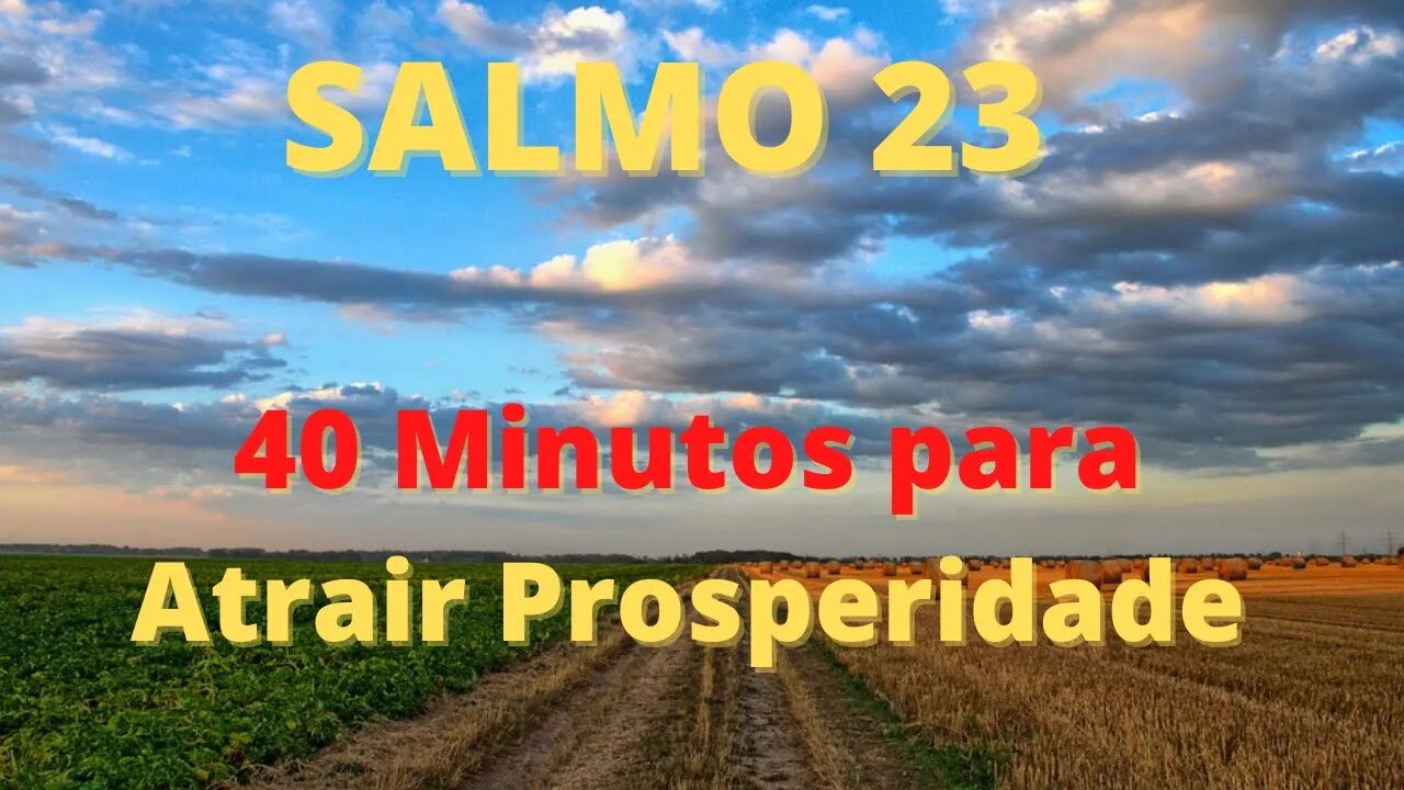 SALMO 23 – Atraia Prosperidade, Fartura, Confiança, Salmo 23 Completo, Salmo Contra Aflições