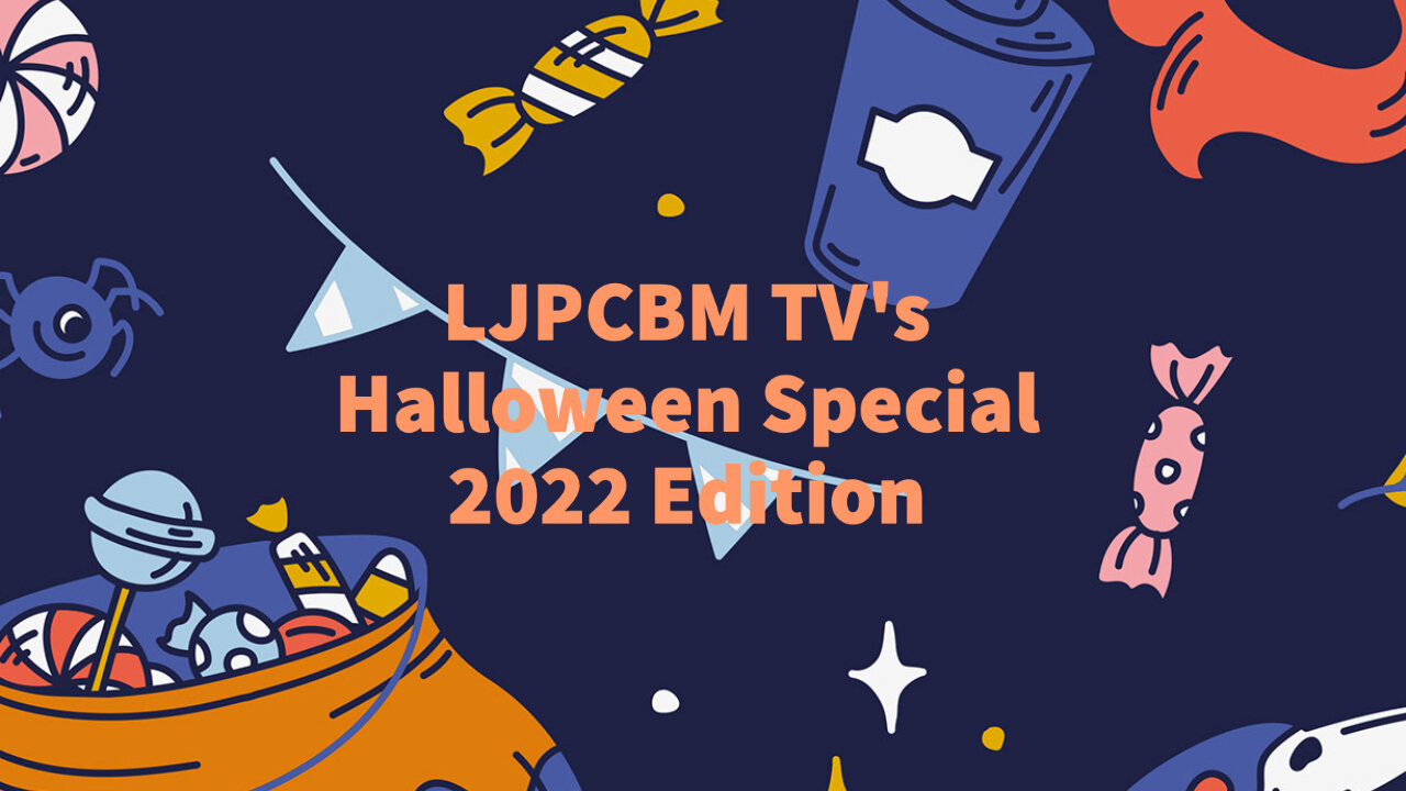 LJPCBM TV Special Event - LJPCBM TV's Halloween Special - 2022 Edition