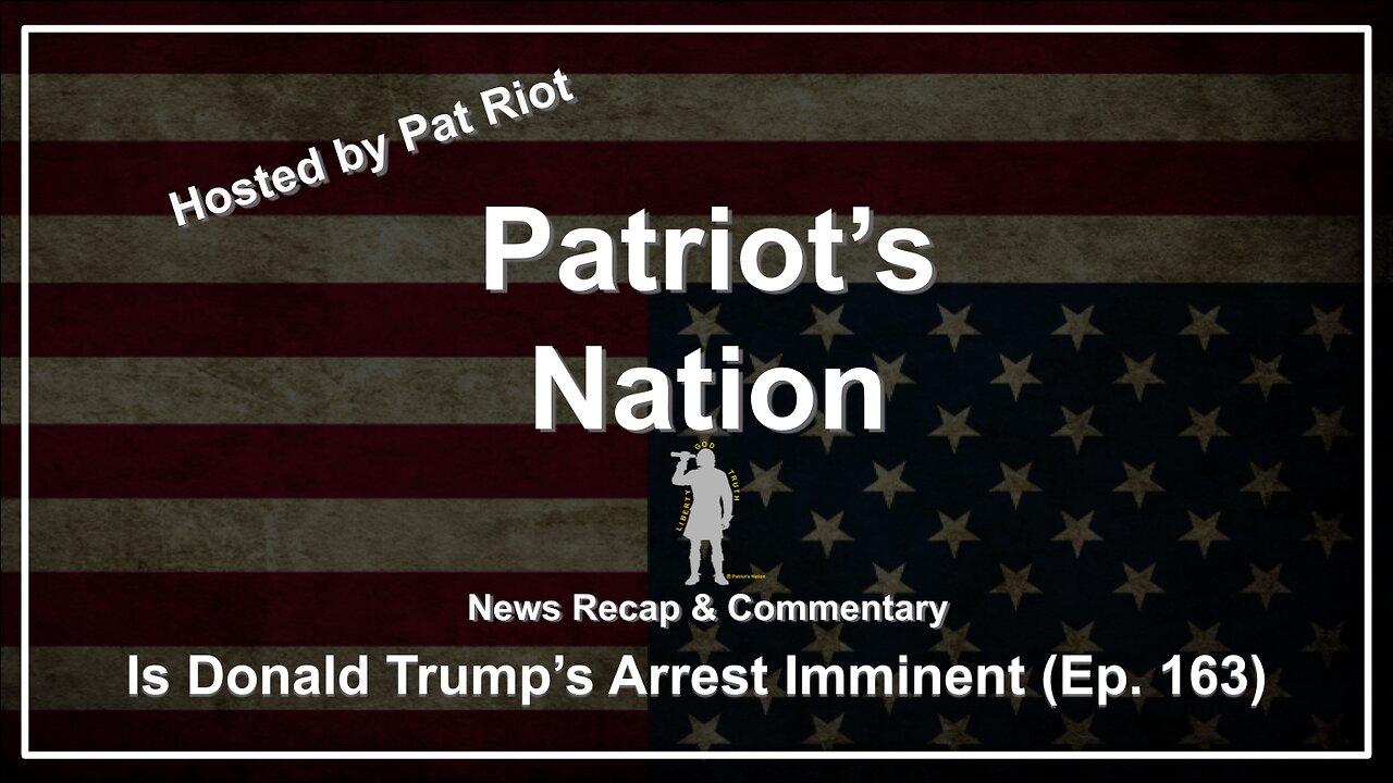 Is Donald Trump's Arrest Imminent (Ep. 163) - Patriot's Nation