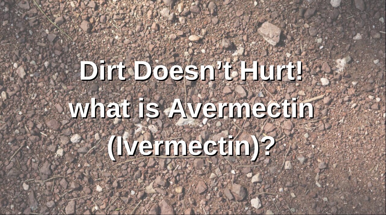 Dirt Doesn't Hurt! Bible Code Avermectin by Bonnie