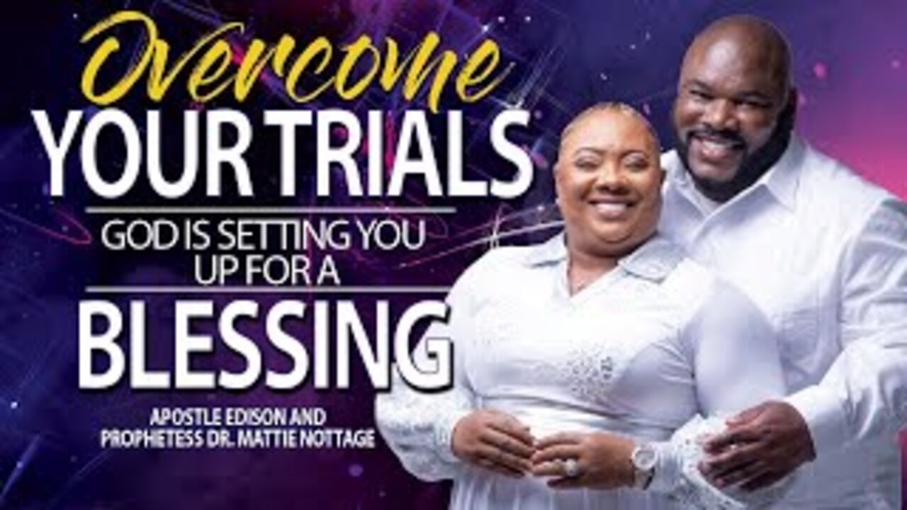 OVERCOME YOUR TRIALS...GOD IS SETTING YOU UP FOR A BLESSING | DRS. EDISON & MATTIE NOTTAGE