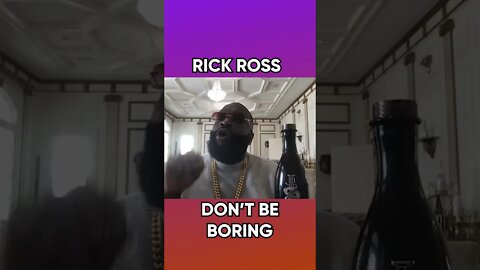 @Rick Ross: Don't Be Boring; LEVEL UP