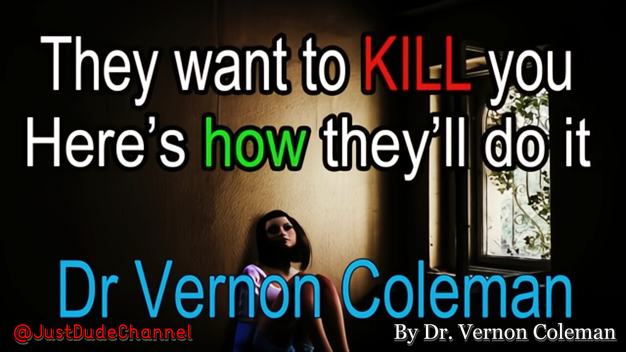 They Want To KILL You | Dr. Vernon Coleman