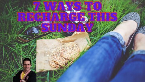 7 ways to Recharge Your Sunday