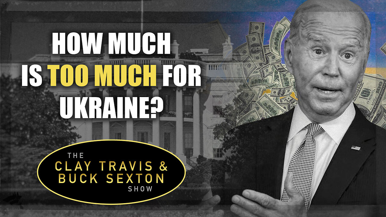 How Much Is Too Much for Ukraine? | The Clay Travis & Buck Sexton Show