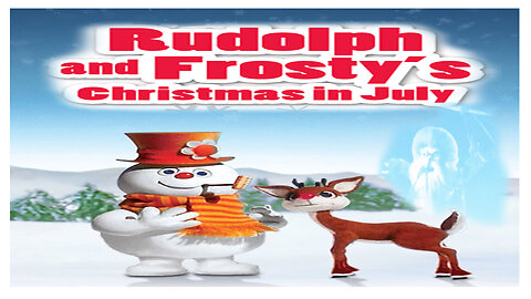 Rudolph & Frosty's Christmas in july