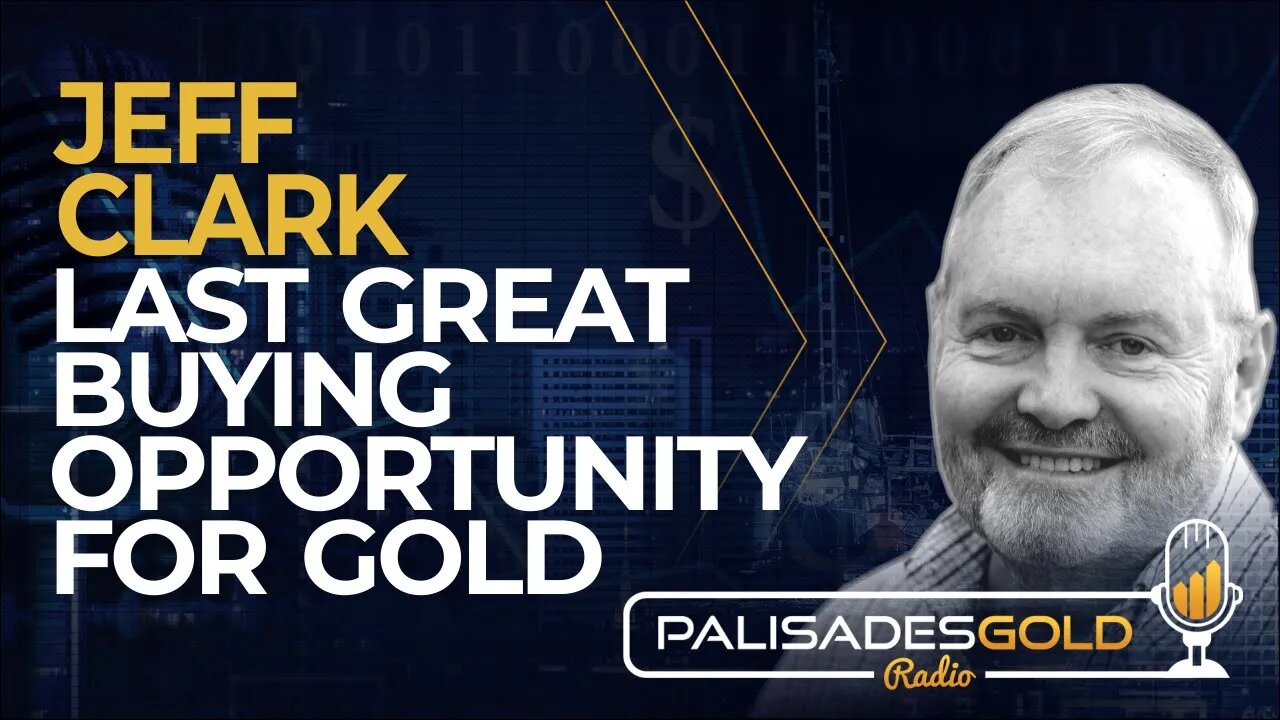 Jeff Clark: Last Great Buying Opportunity For Gold