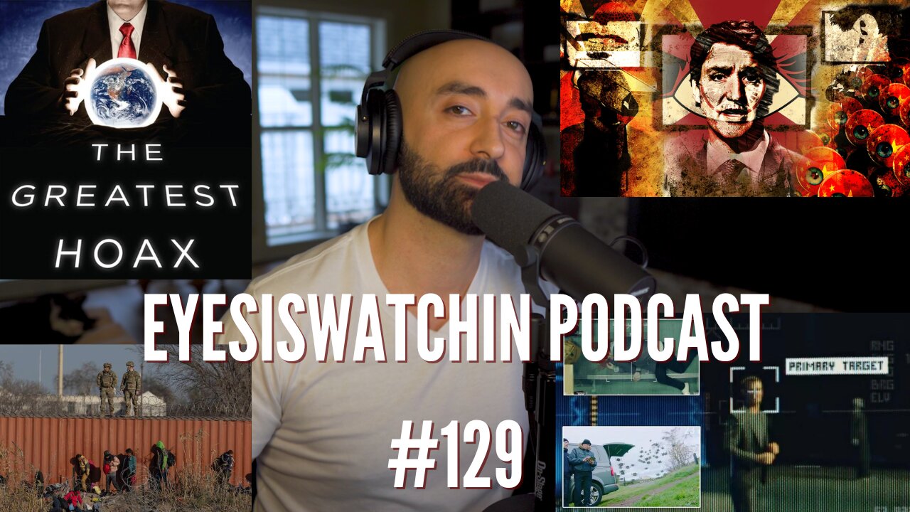 EyesIsWatching Podcast #129 - Traitor Trudeau, Texas Vs Feds, Doomsday Clock, Slaughterbots