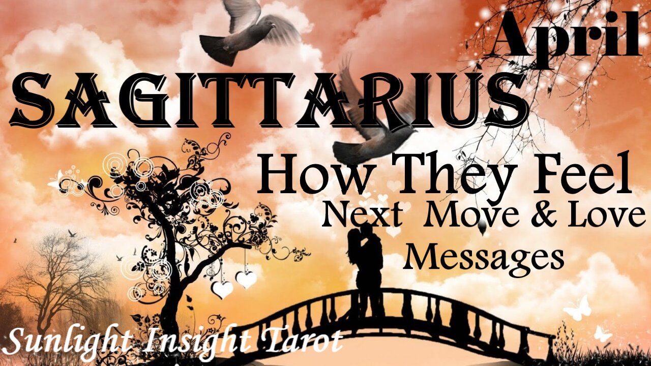 SAGITTARIUS - They'll Express Their Feelings So There Can Be A Chance For Love!😘 April How They Feel