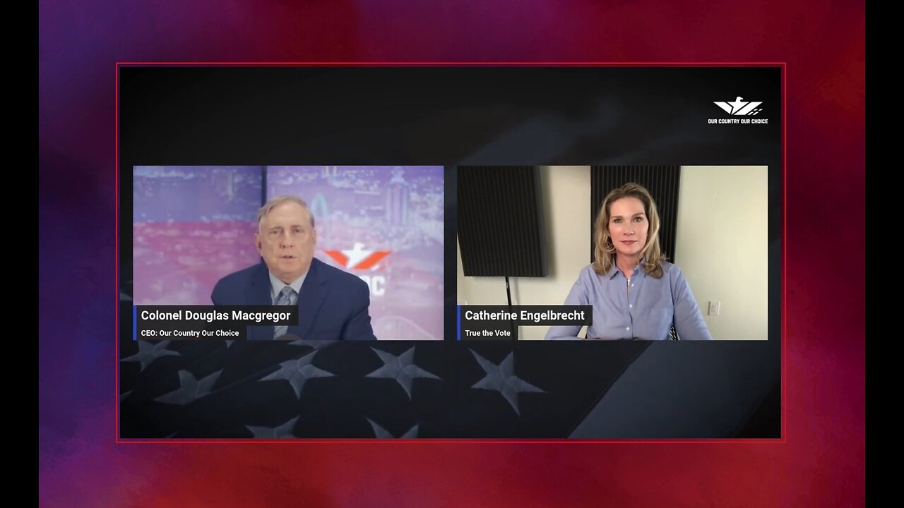 Critical Insight - Voter Fraud with Catherine Engelbrecht, Col Douglas Macgregor