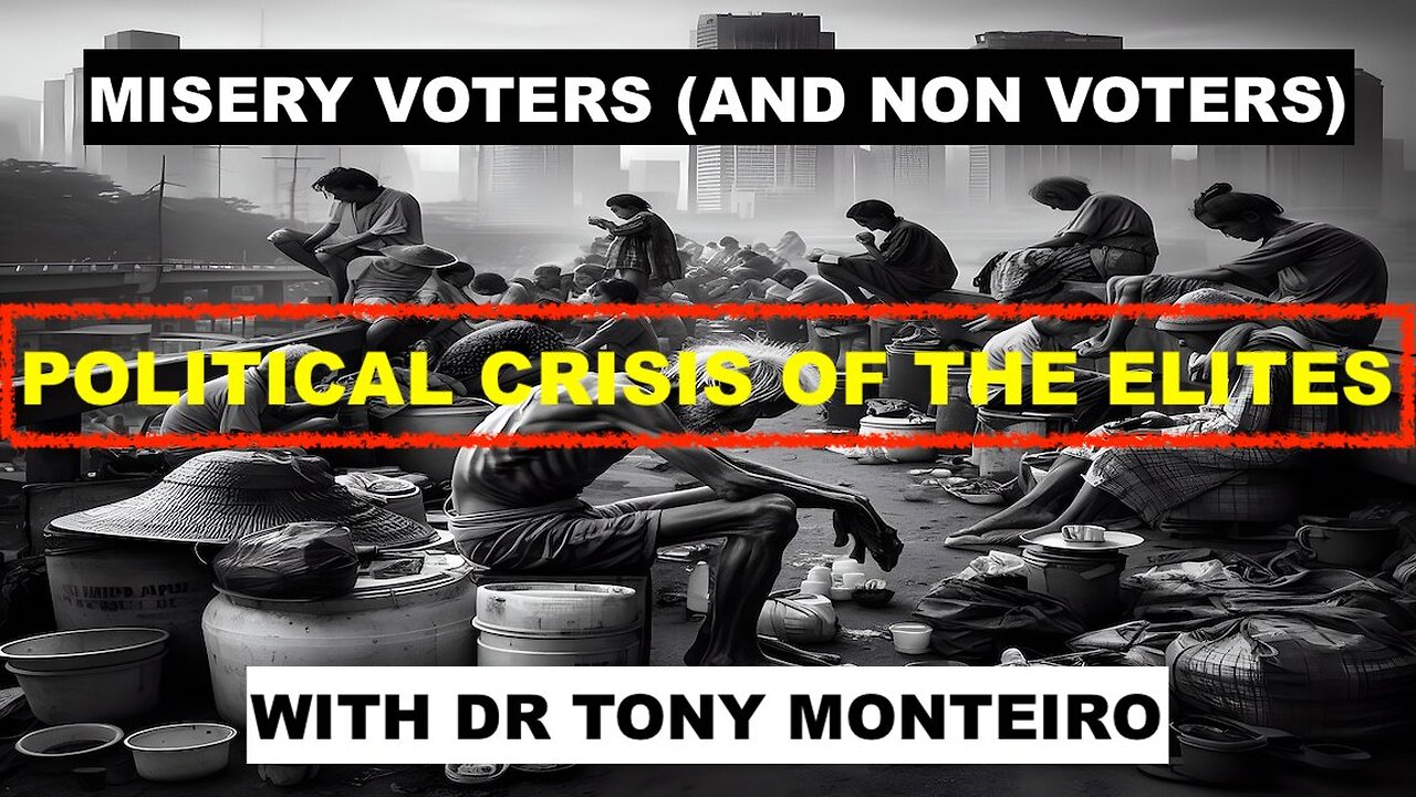 MISERY VOTERS (AND NON VOTERS) - POLITICAL CRISIS OF THE ELITES - WITH DR TONY MONTEIRO