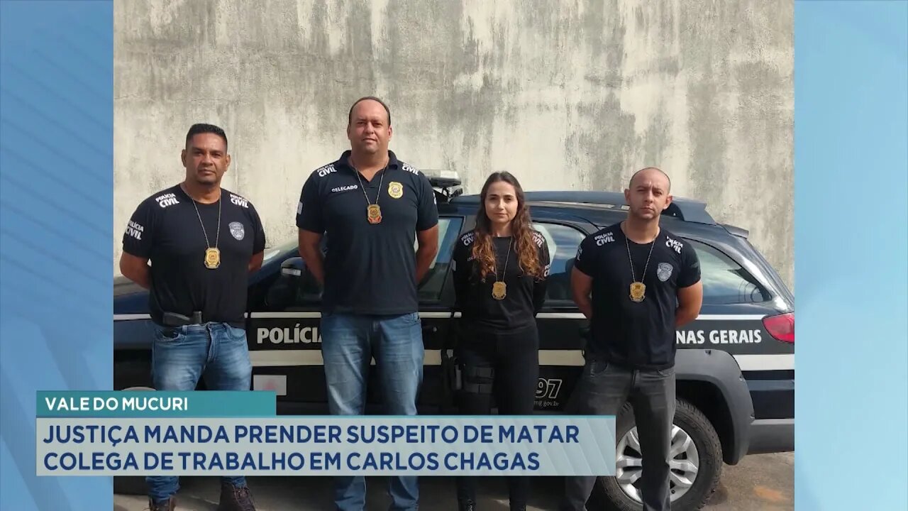 Vale do Mucuri: Justiça manda prender suspeito de matar colega de trabalho em Carlos Chagas.