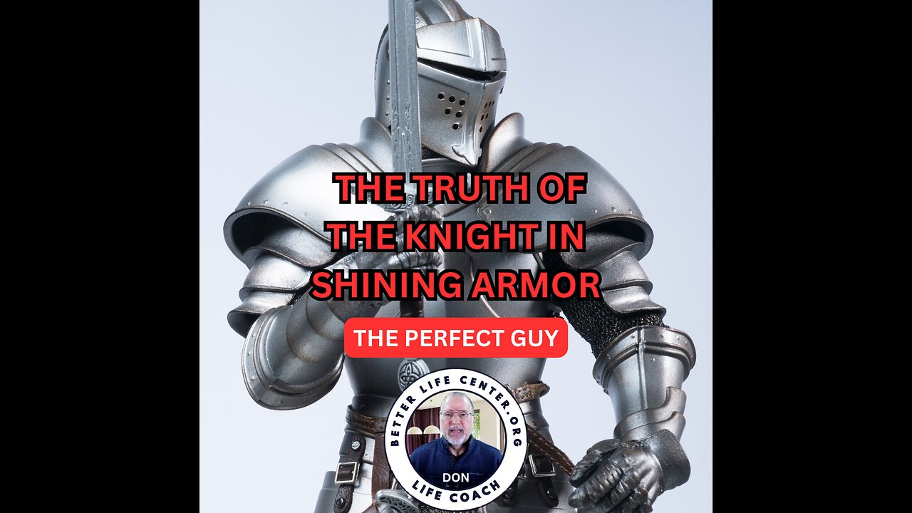 THE TRUTH OF THE KNIGHT IN SHINING ARMOR (THE PERFECT GUY)