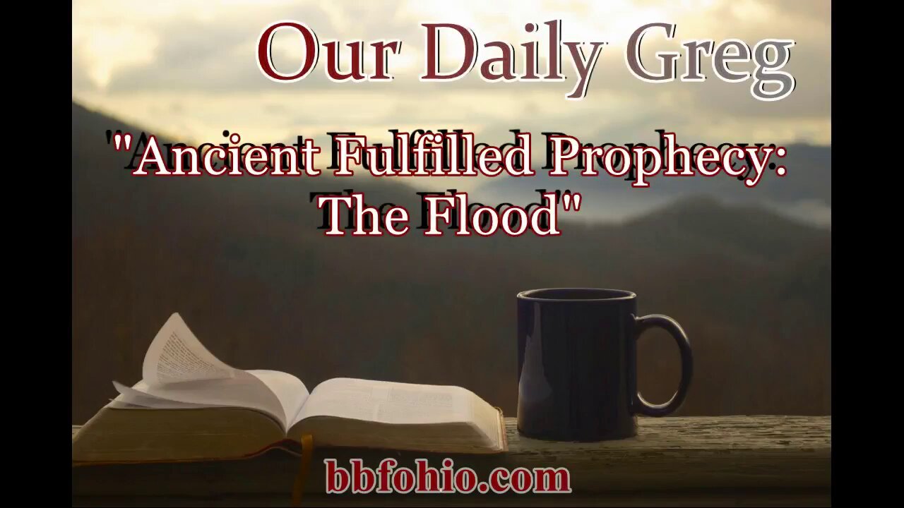 077 Ancient Fulfilled Prophecy: The Flood (Evidence For God) Our Daily Greg