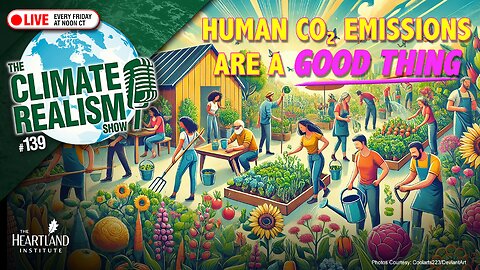 Human CO2 Emissions Are a GOOD THING - The Climate Realism Show #139