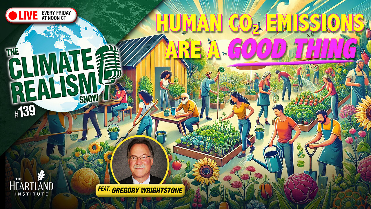 Human CO2 Emissions Are a GOOD THING - The Climate Realism Show #139