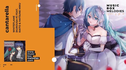 [Music box melodies] - Cantarella by WhiteFlame(KuroUsa-P) feat. KAITO & Hatsune Miku