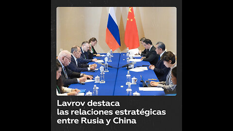 Lavrov: Relaciones ruso-chinas alcanzan un desarrollo sin precedentes