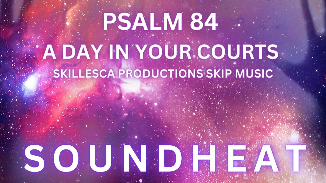 Psalm 84 A Day in Your Courts@Soundheat