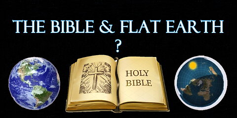 Does The Bible Teach Flat Earth?