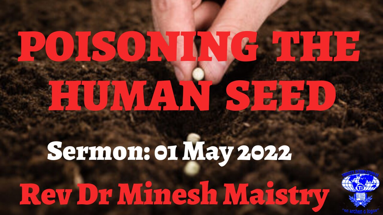 POISONING THE HUMAN SEED (Sermon: 01 May 2022) - REV DR MINESH MAISTRY