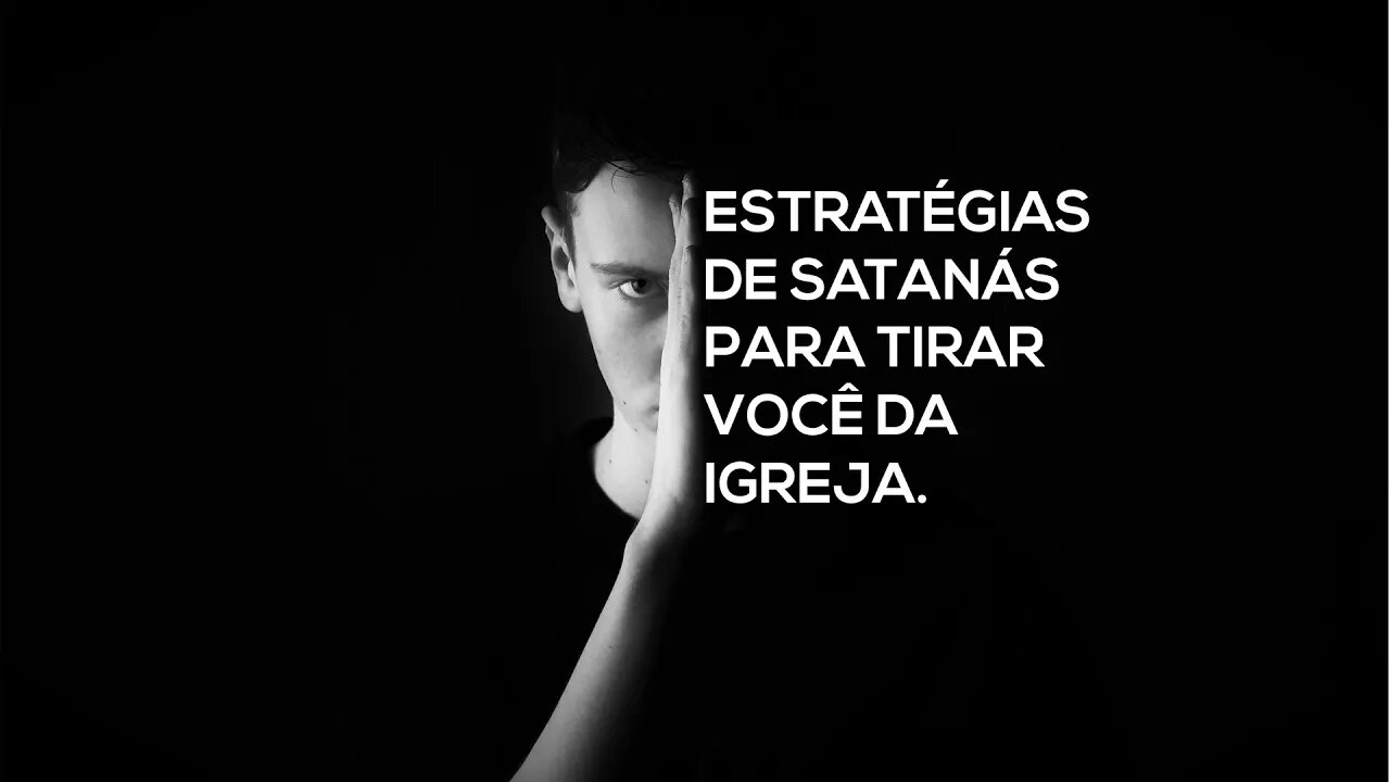 ESTRATEGIAS DE SATANÁS PARA TIRAR VOCÊ DA IGREJA - PR BILA