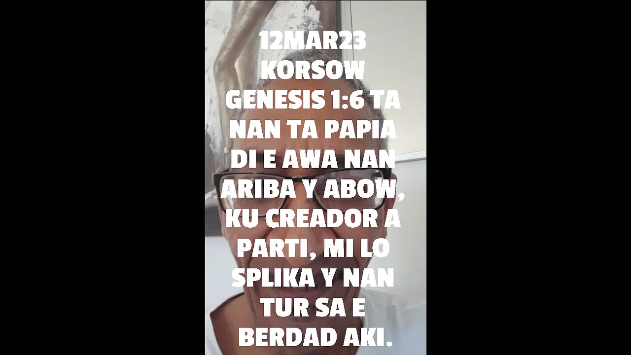 12MAR23 KORSOW GENESIS 1:6 TA NAN TA PAPIA DI E AWA NAN ARIBA Y ABOW, KU CREADOR A PARTI, MI LO SPLI