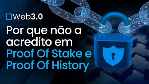 [ Web 3.0 ] Por que não acredito em Proof Of Stake e Proof Of History