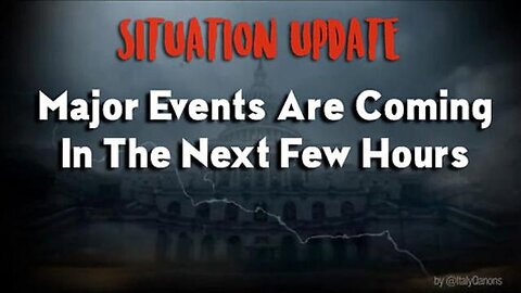 SITUATION UPDATE: MAJOR EVENTS ARE COMING IN THE NEXT FEW HOURS!