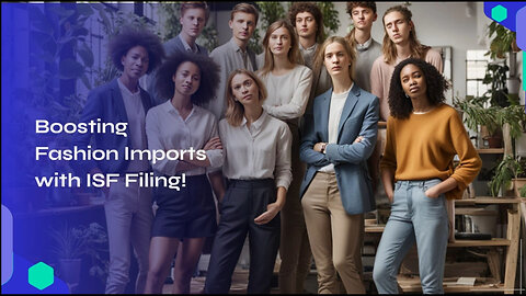 Unveiling the Secrets: How ISF Filing Transforms the Fashion Import Industry