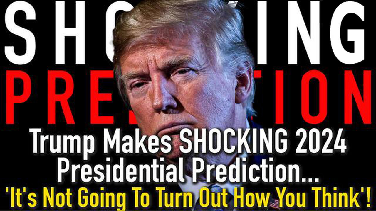 Trump Makes SHOCKING 2024 Presidential Prediction…’It’s Not Going To Turn Out How You Think’!