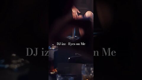 DJ izz - Eyes on Me