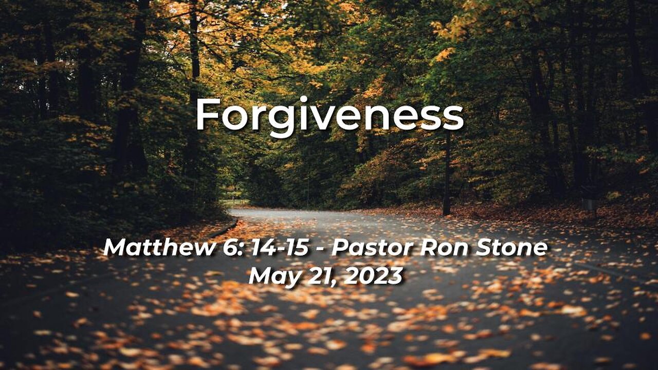 2023-05-21 - Forgiveness (Matthew 6:14-15) - Pastor Ron Stone