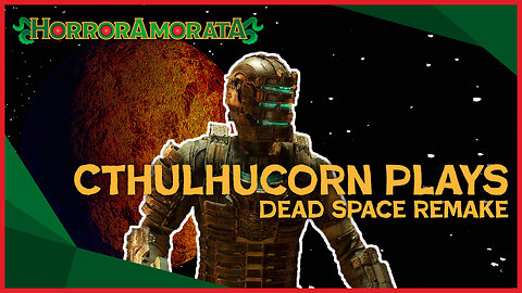 Cthulhucorn Plays: Dead Space Remake