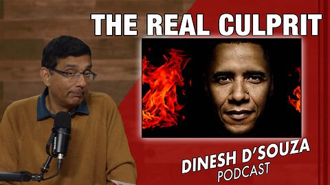 THE REAL CULPRIT Dinesh D’Souza Podcast Ep976