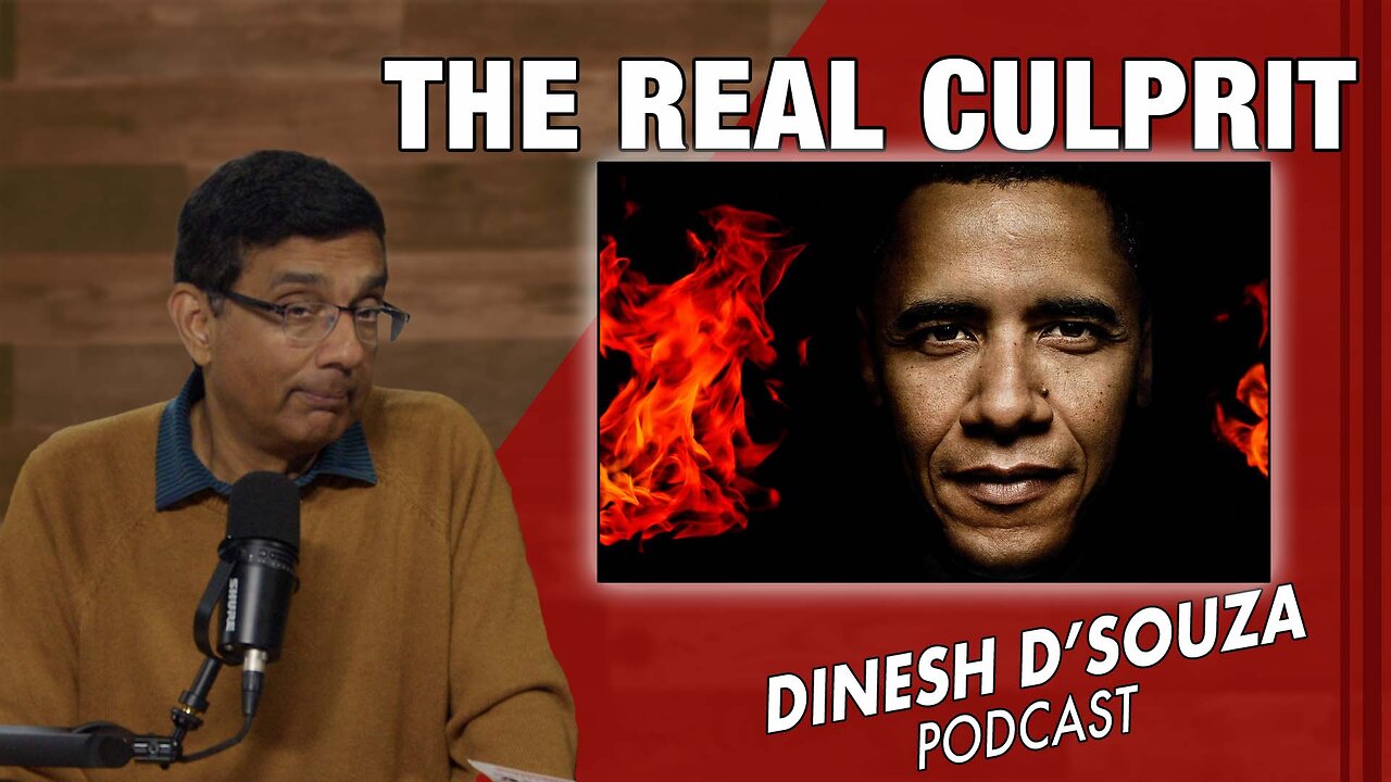 THE REAL CULPRIT Dinesh D’Souza Podcast Ep976