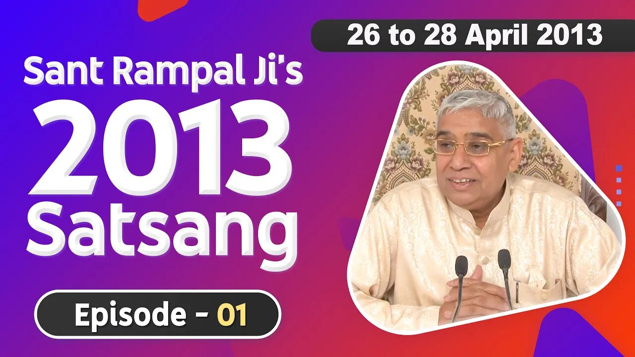 Sant Rampal Ji's 2013 Satsangs | 26 to 28 April 2013 HD | Episode - 01 | SATLOK ASHRAM