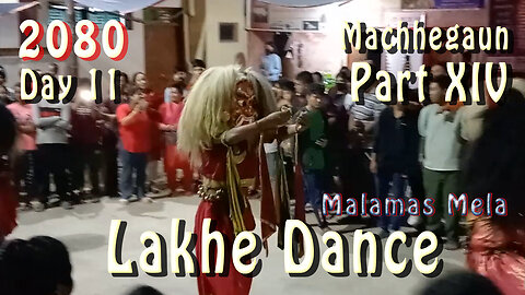 Lakhe Dance | Machhegaun | 2080 | Day 11 | Part XIV